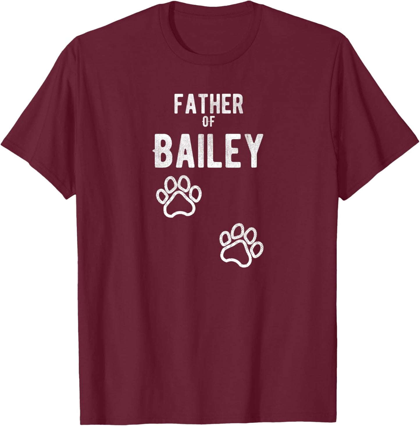 Father of Bailey - Dog Puppy Personalized Name Graphic T-Shirt - T-Shirt | Maroon