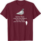 Bird Shirt | Some Days You're The Pigeon Some Days You're T-Shirt - T-Shirt | Maroon