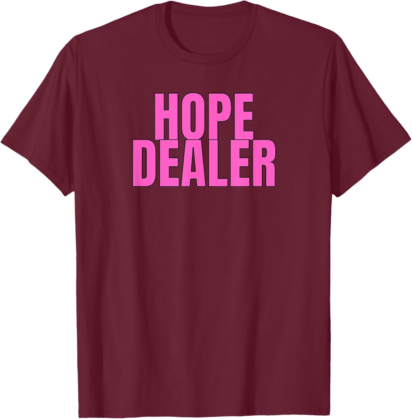 Hope Dealer Kindness Motivational Apparel T-Shirt - T-Shirt | Maroon