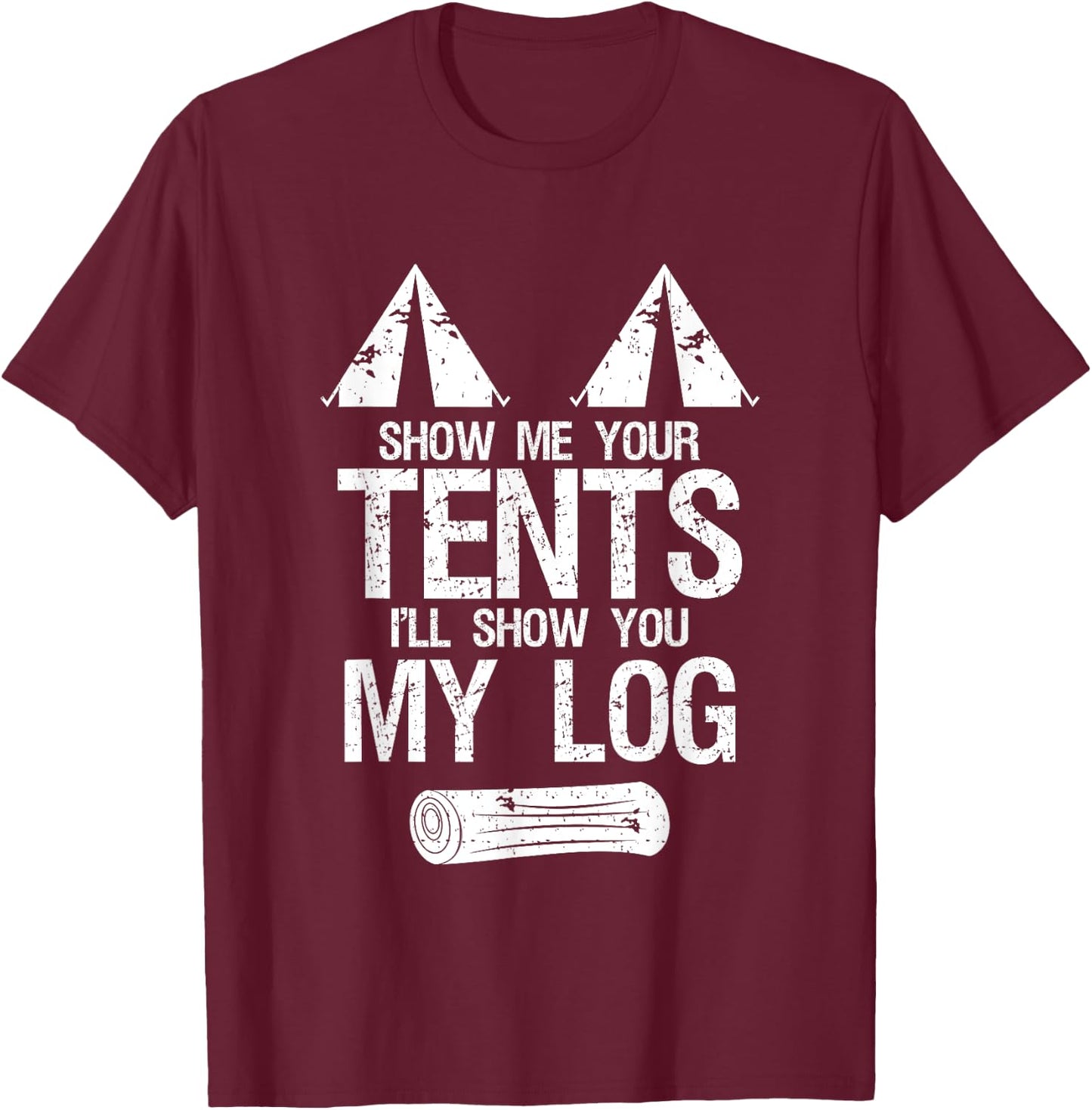Show Me Your Tents Show You My Log Dirty Humour Camping T-Shirt - T-Shirt | Maroon