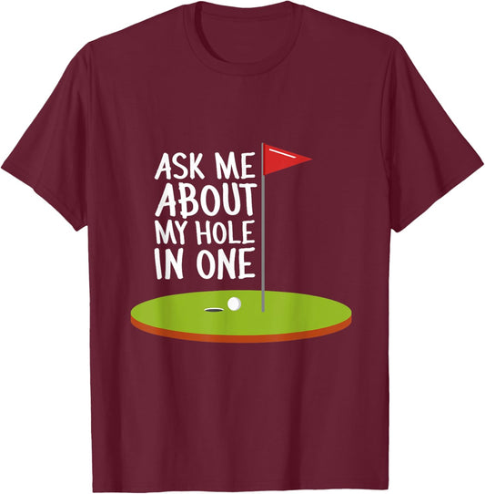 Sarcastic Ask Me About My Hole In One Pro Golf T-Shirt - T-Shirt | Maroon