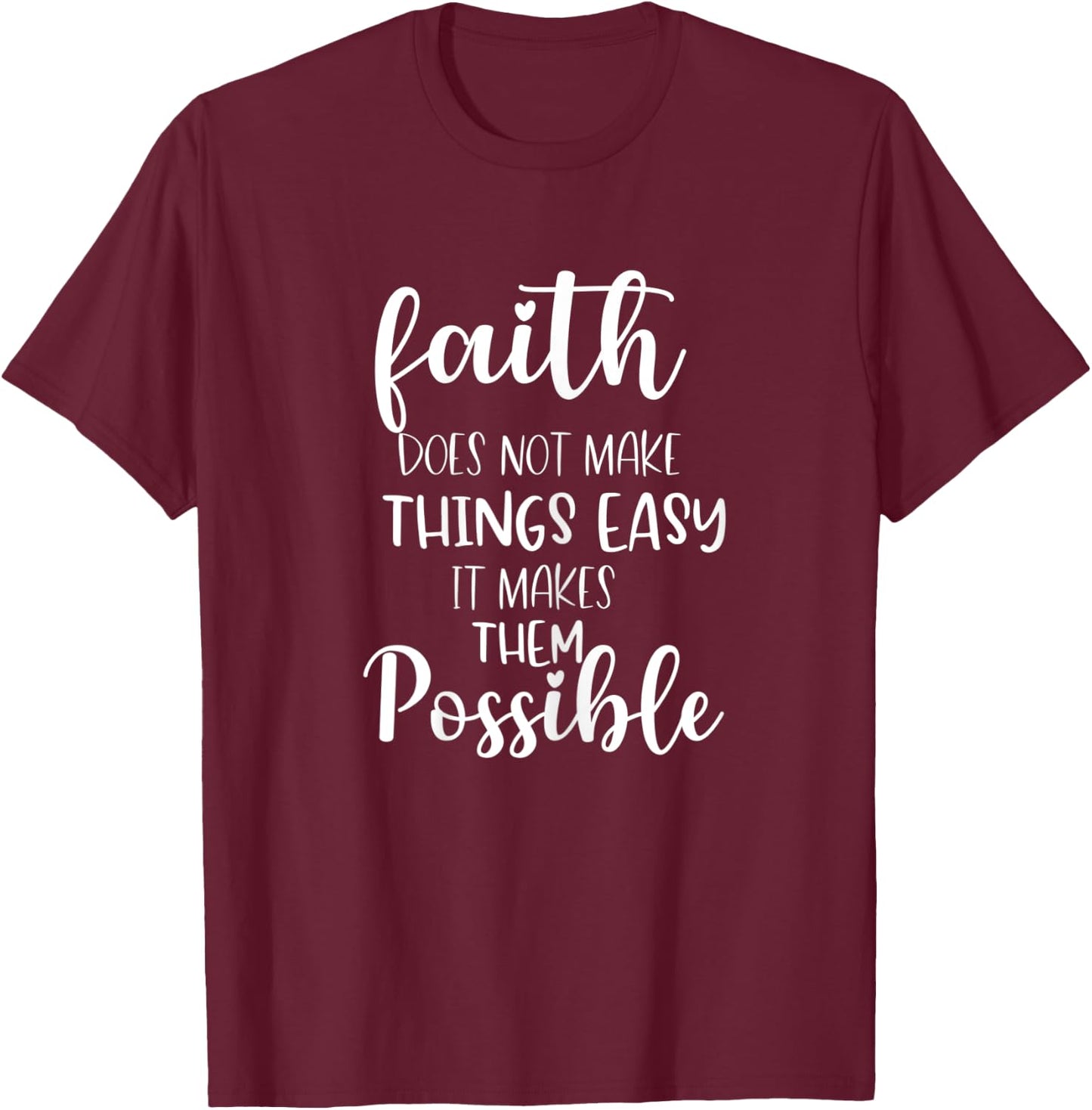 Faith Does Not Make Things Easy It Makes Them Possible Bible T-Shirt - T-Shirt | Maroon