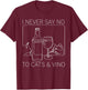 funny I never say no to cats and vino wine drinker saying T-Shirt - T-Shirt | Maroon