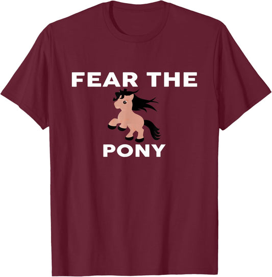 Fear The PONY PONYS T-Shirt - T-Shirt | Maroon