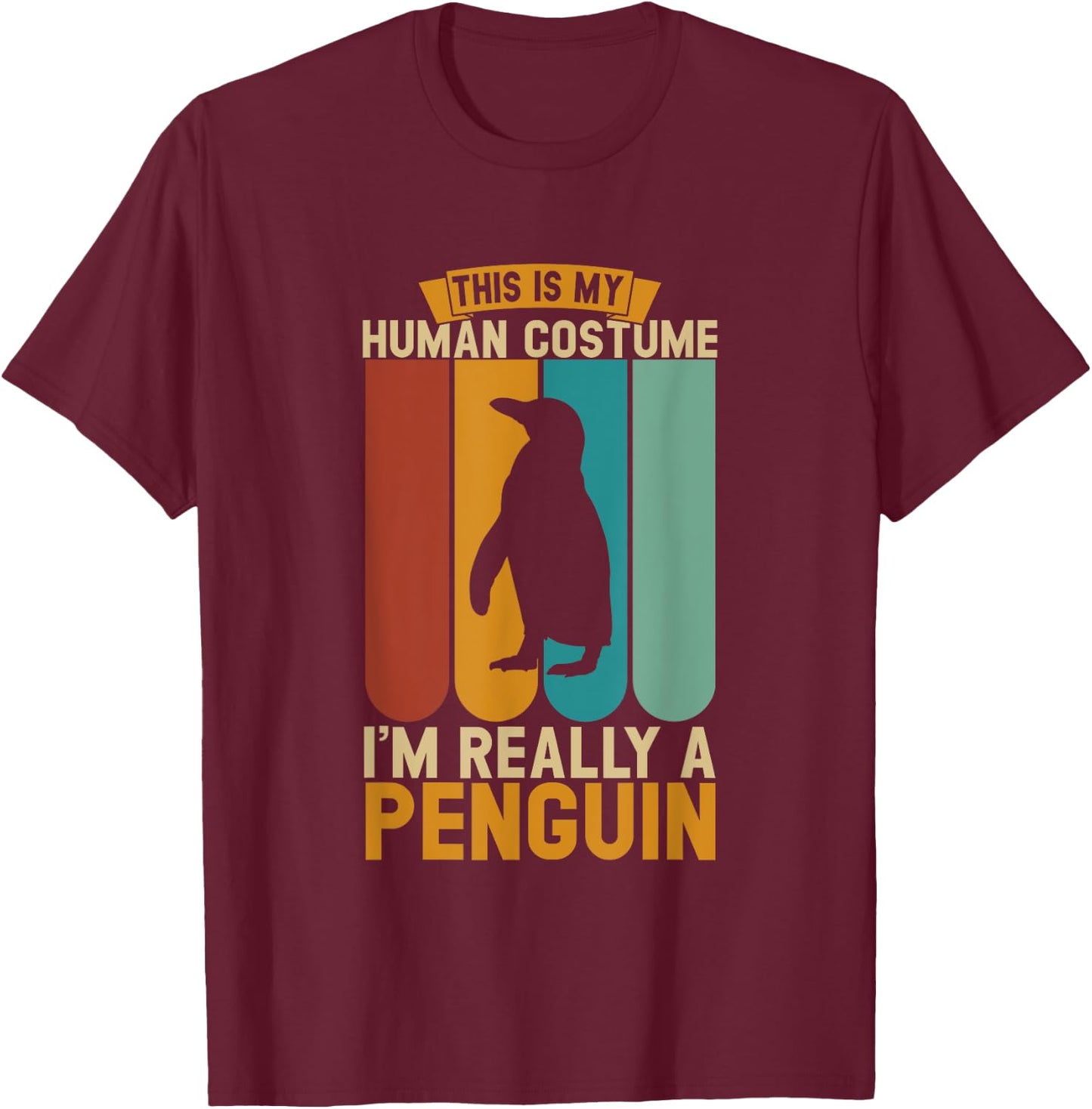 This is my human costume i'm really a penguin T-Shirt - T-Shirt | Maroon