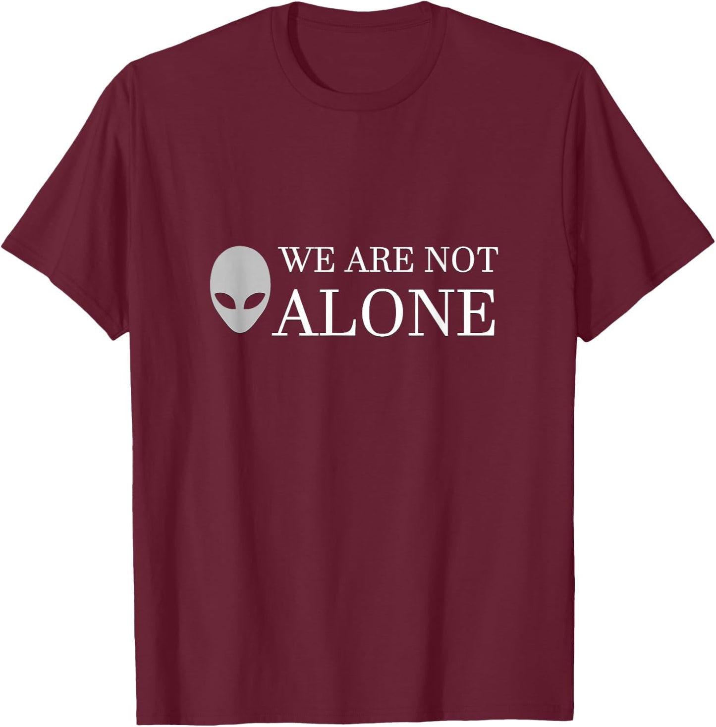 Funny Alien Extraterrestrial UFO We Are Not Alone T-Shirt - T-Shirt | Maroon