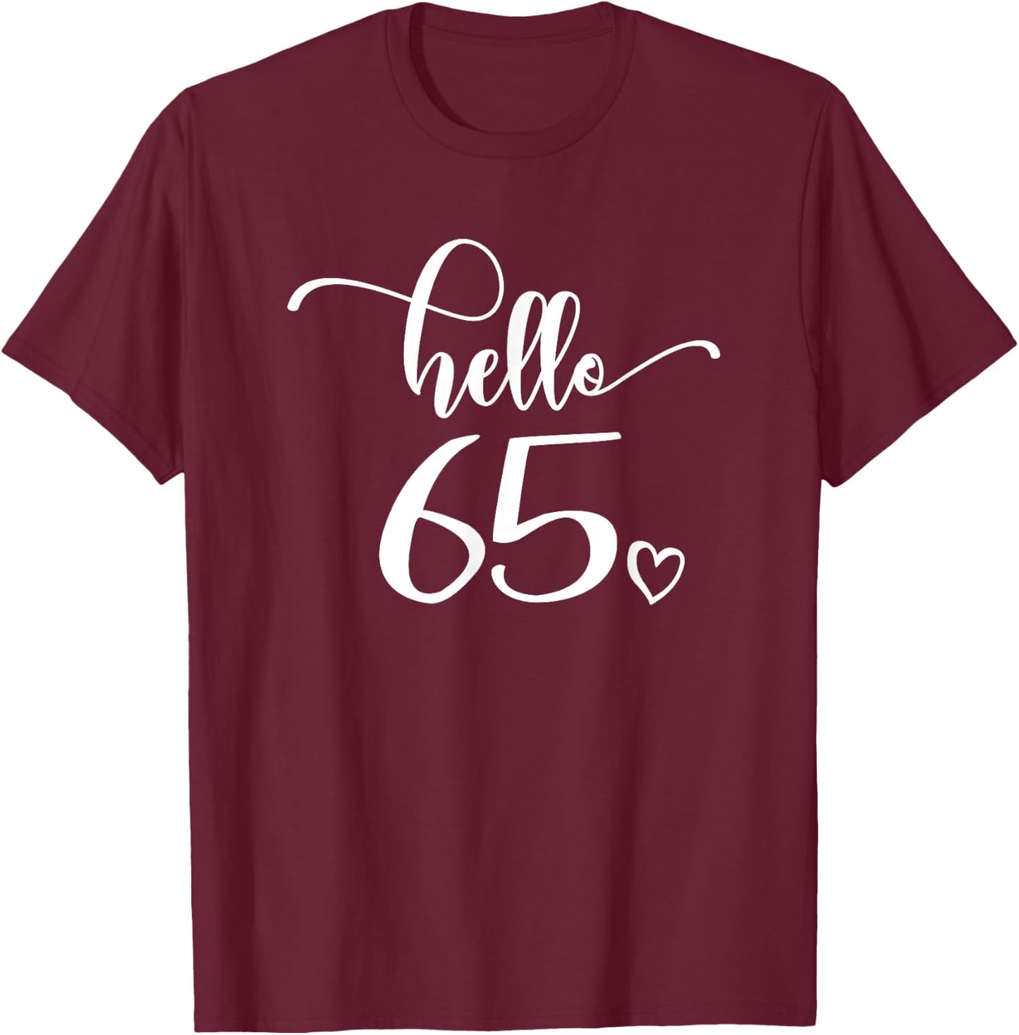 65th Birthday, , Hello 65, Cute 65 Years Old T-Shirt - T-Shirt | Maroon