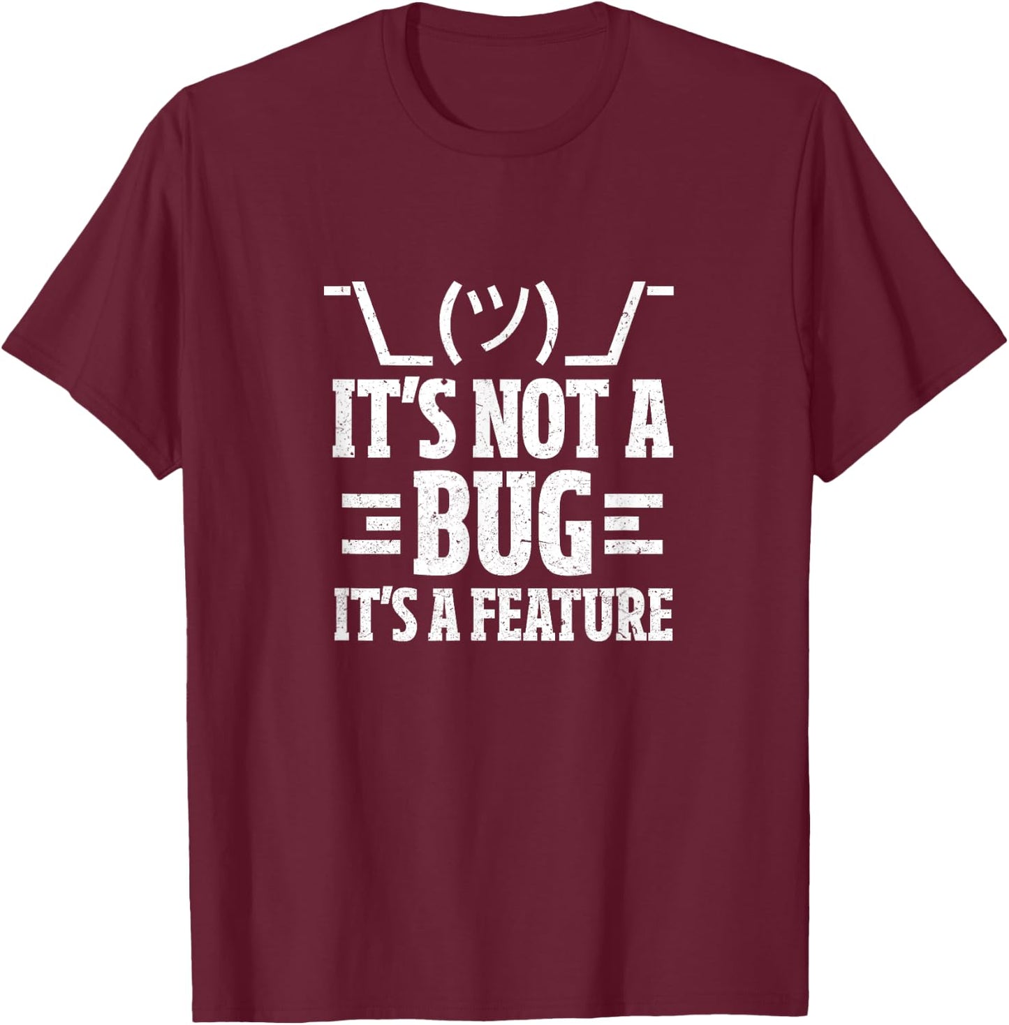 It's Not A Bug It's A Feature Funny Computer Programming Fan T-Shirt - T-Shirt | Maroon
