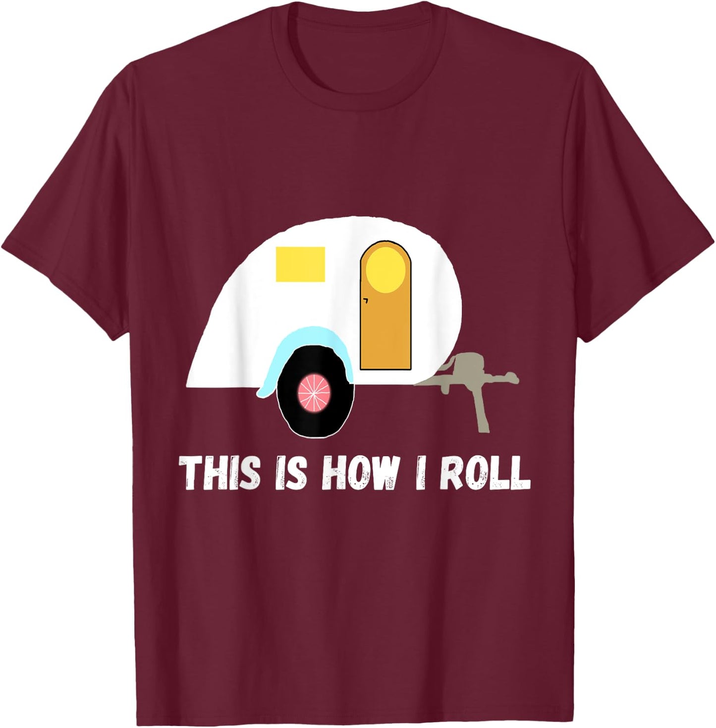 This Is How I Roll Teardrop Camper Travel Trailer RV T-Shirt - T-Shirt | Maroon
