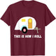 This Is How I Roll Teardrop Camper Travel Trailer RV T-Shirt - T-Shirt | Maroon