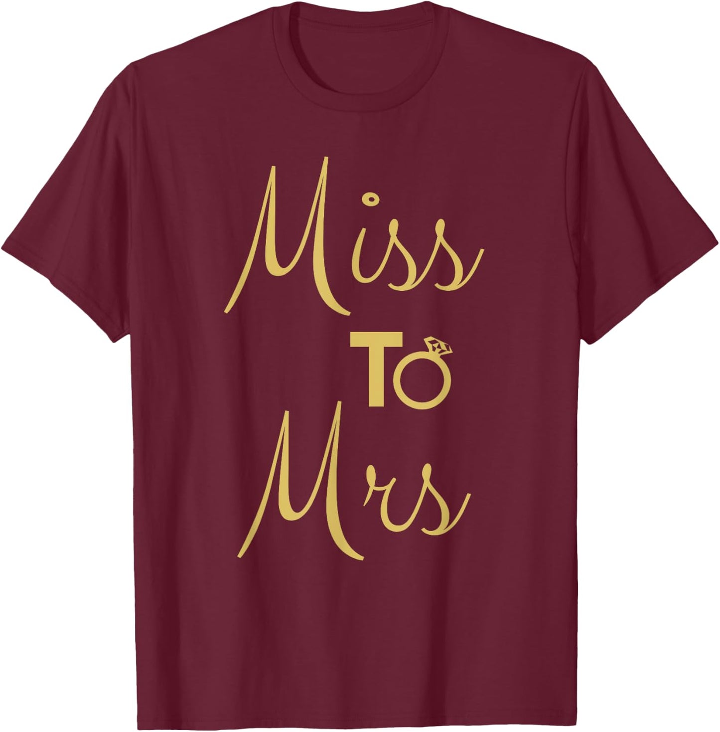 Miss To Mrs Getting Married Bachelorette Party T-Shirt - T-Shirt | Maroon