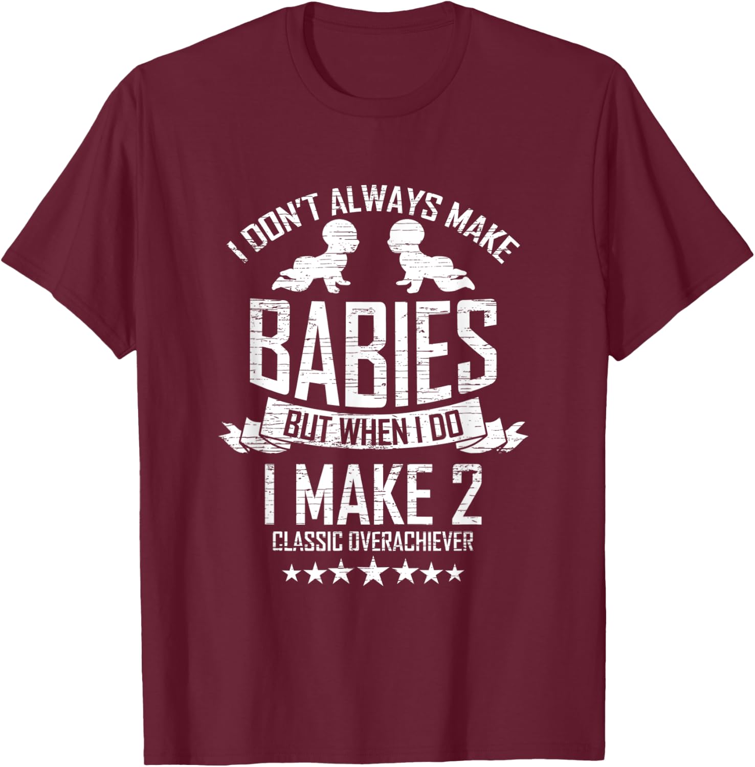 I don't always make Babies but when I do I make two Twin Dad T-Shirt - T-Shirt | Maroon