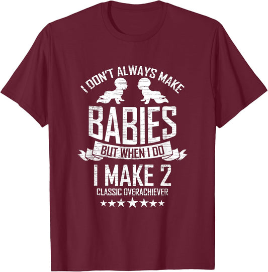 I don't always make Babies but when I do I make two Twin Dad T-Shirt - T-Shirt | Maroon