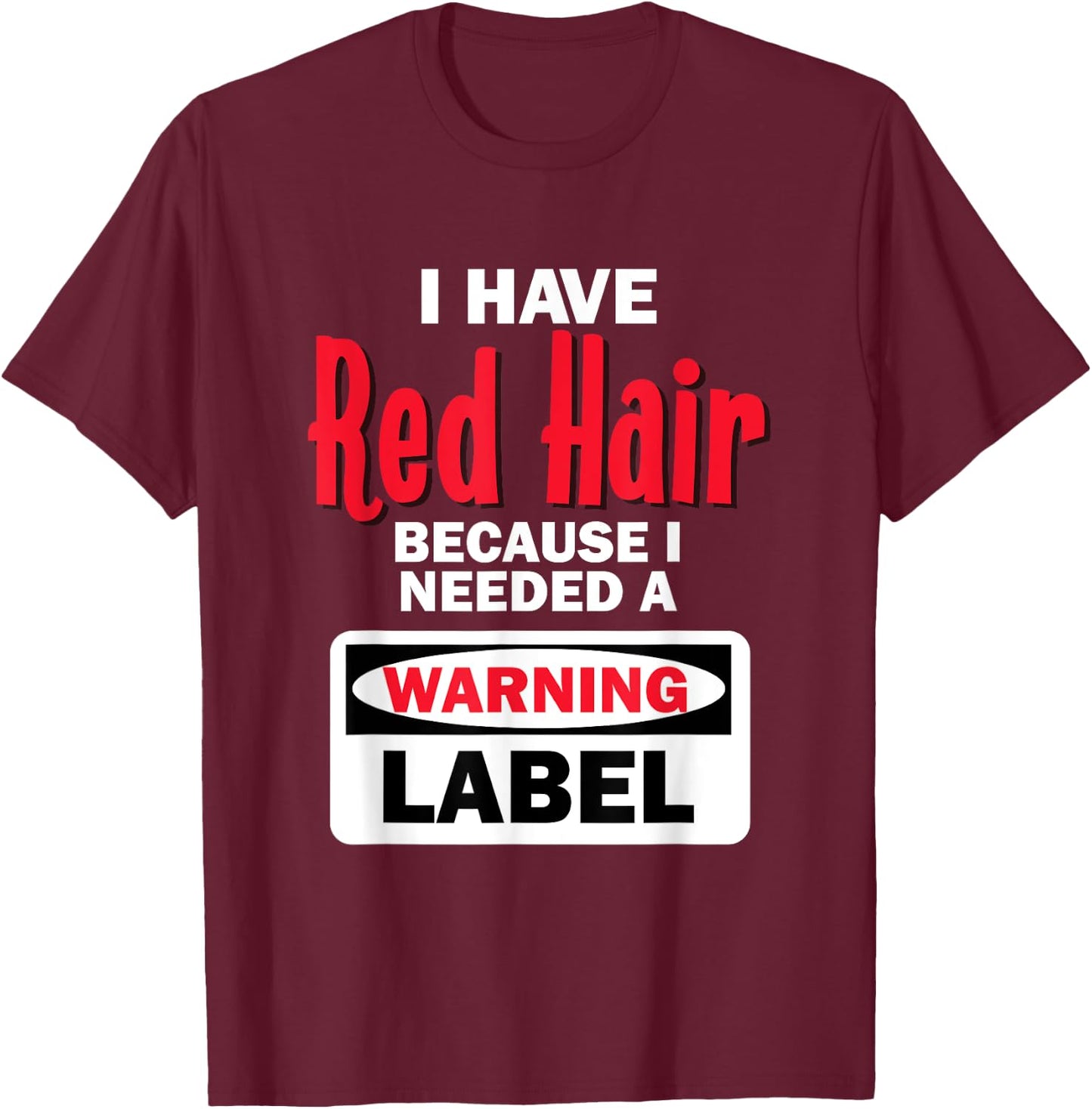 Red Hair Warning Label Funny Redhead Ginger T-Shirt - T-Shirt | Maroon