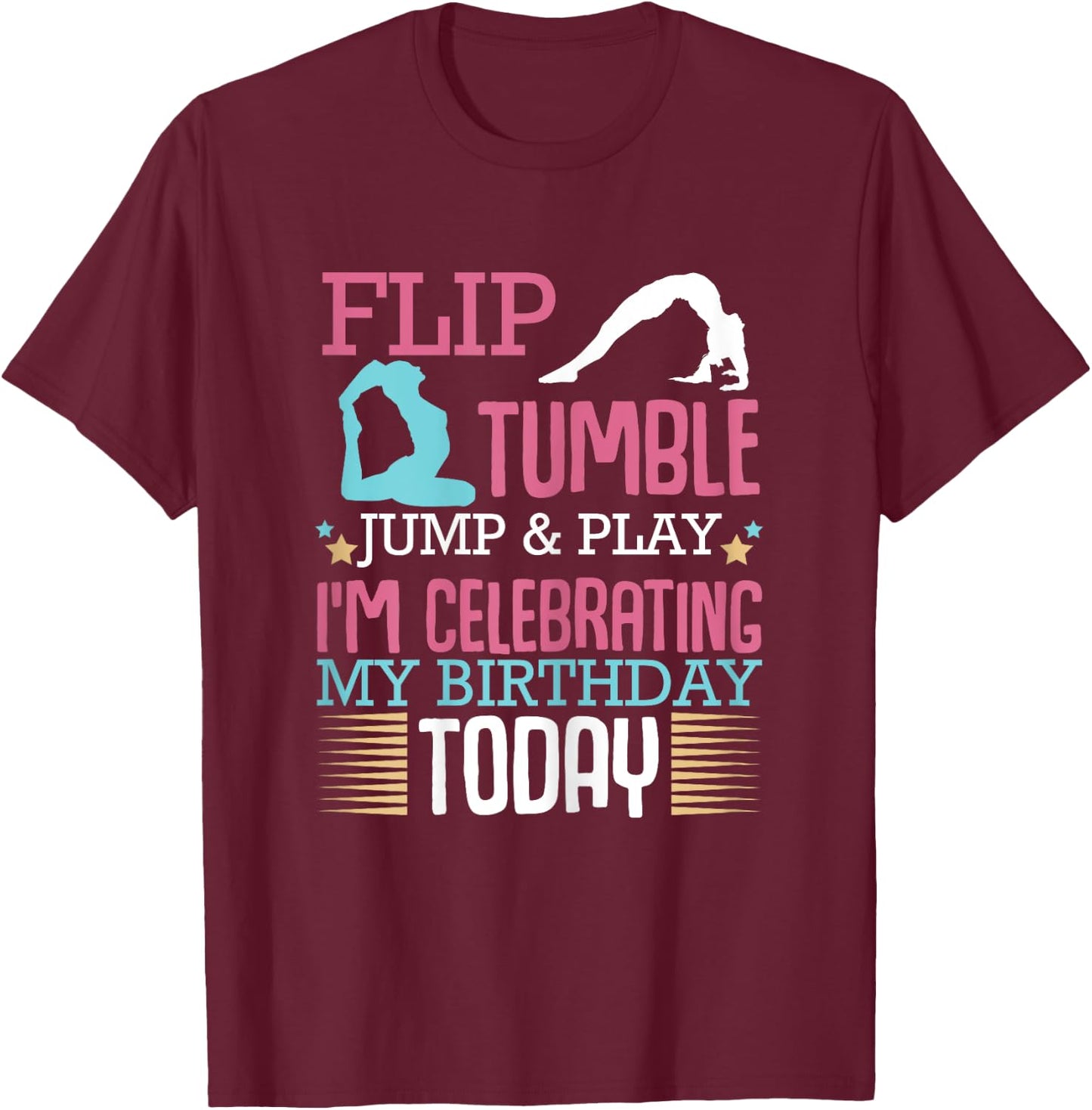 Flip Tumple Jump And Play Funny Rhythmic Gymnastics Birthday T-Shirt - T-Shirt | Maroon