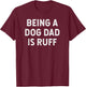 Being a Dog Dad is Ruff T-Shirt - T-Shirt | Maroon
