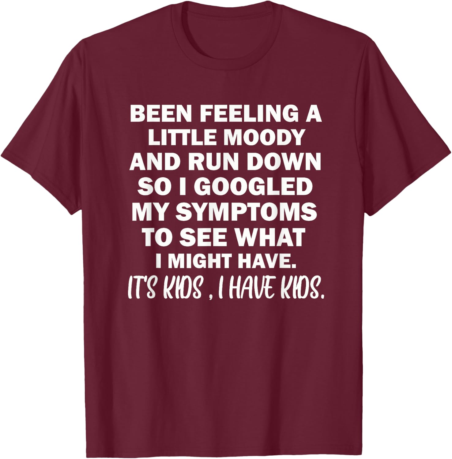 Been Feeling A Little Moody And Run Down T-Shirt - T-Shirt | Maroon