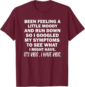 Been Feeling A Little Moody And Run Down T-Shirt - T-Shirt | Maroon