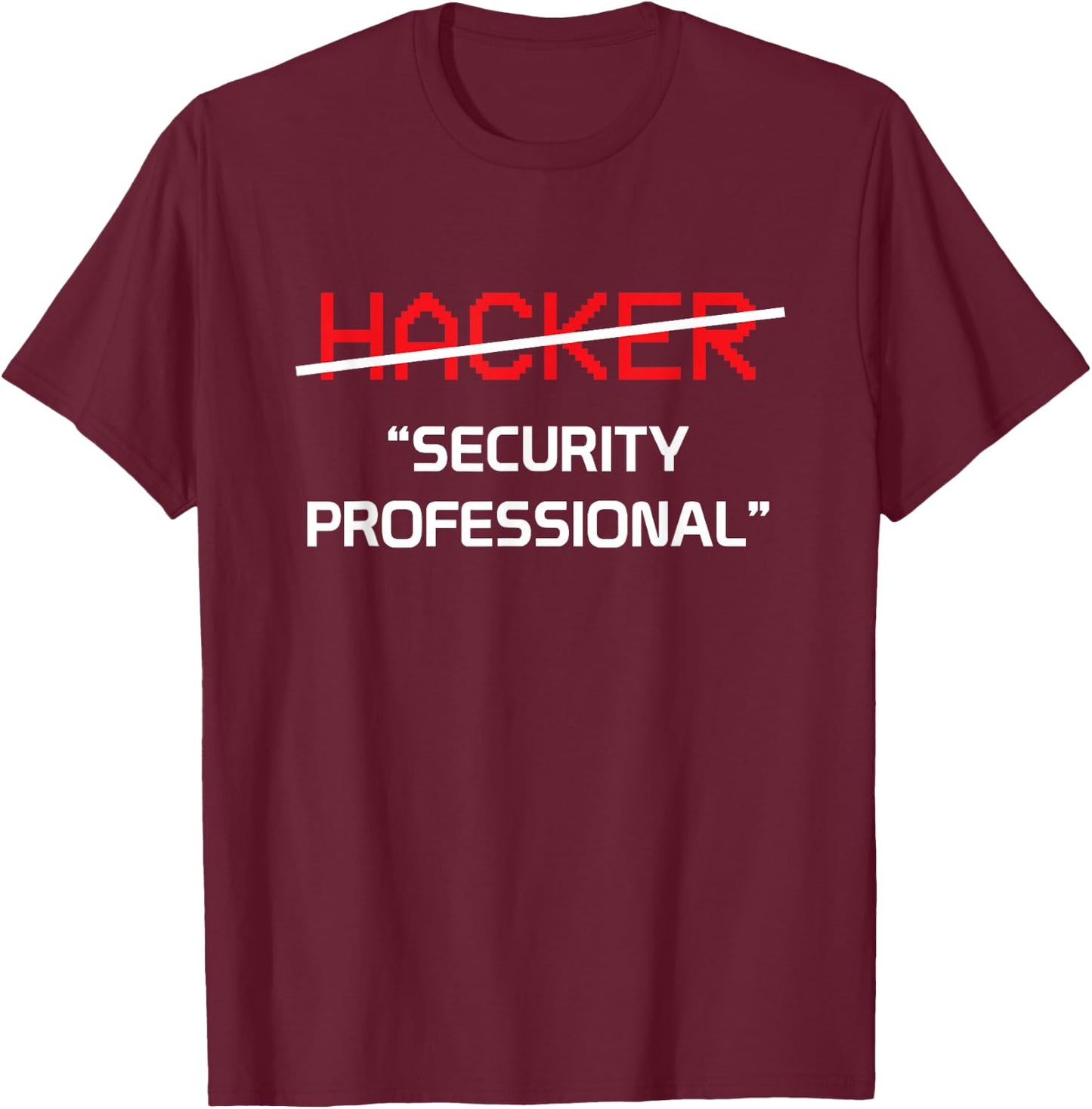 Hacker Security Professional Funny Programmer Gift T-Shirt - T-Shirt | Maroon