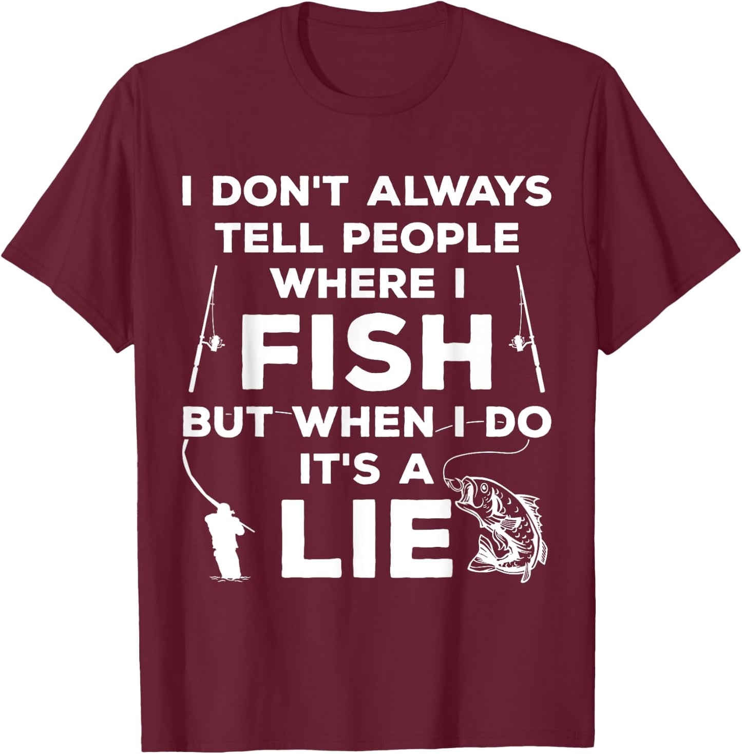 I Don't Always Tell People Where I Fish Ice Fisher Fishing T-Shirt - T-Shirt | Maroon