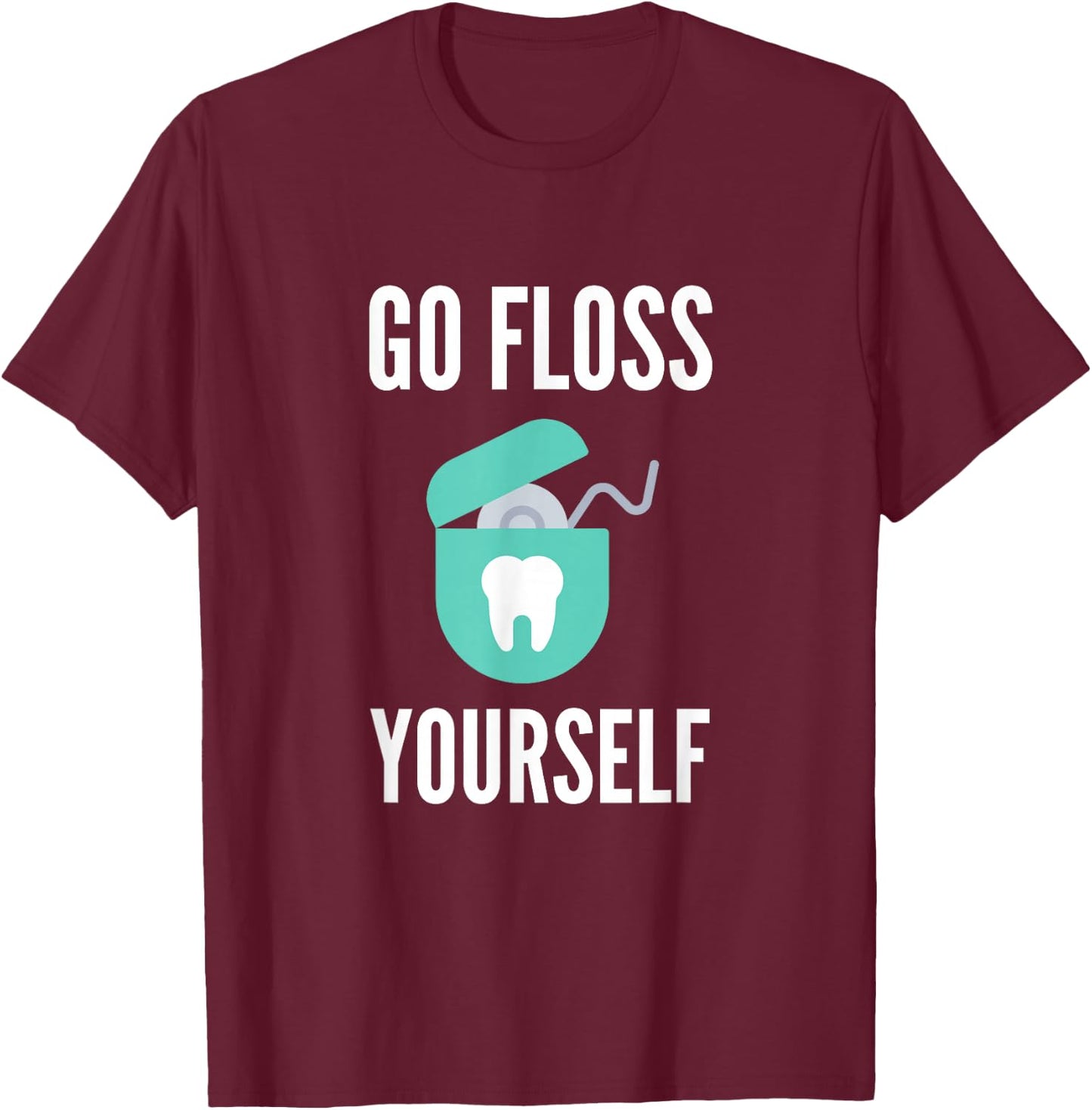 Go Floss Yourself Funny Dental Hygienist Gift Dental T-Shirt - T-Shirt | Maroon