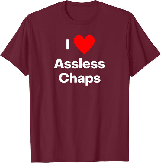 I love assless chaps. With a red heart T-Shirt - T-Shirt | Maroon