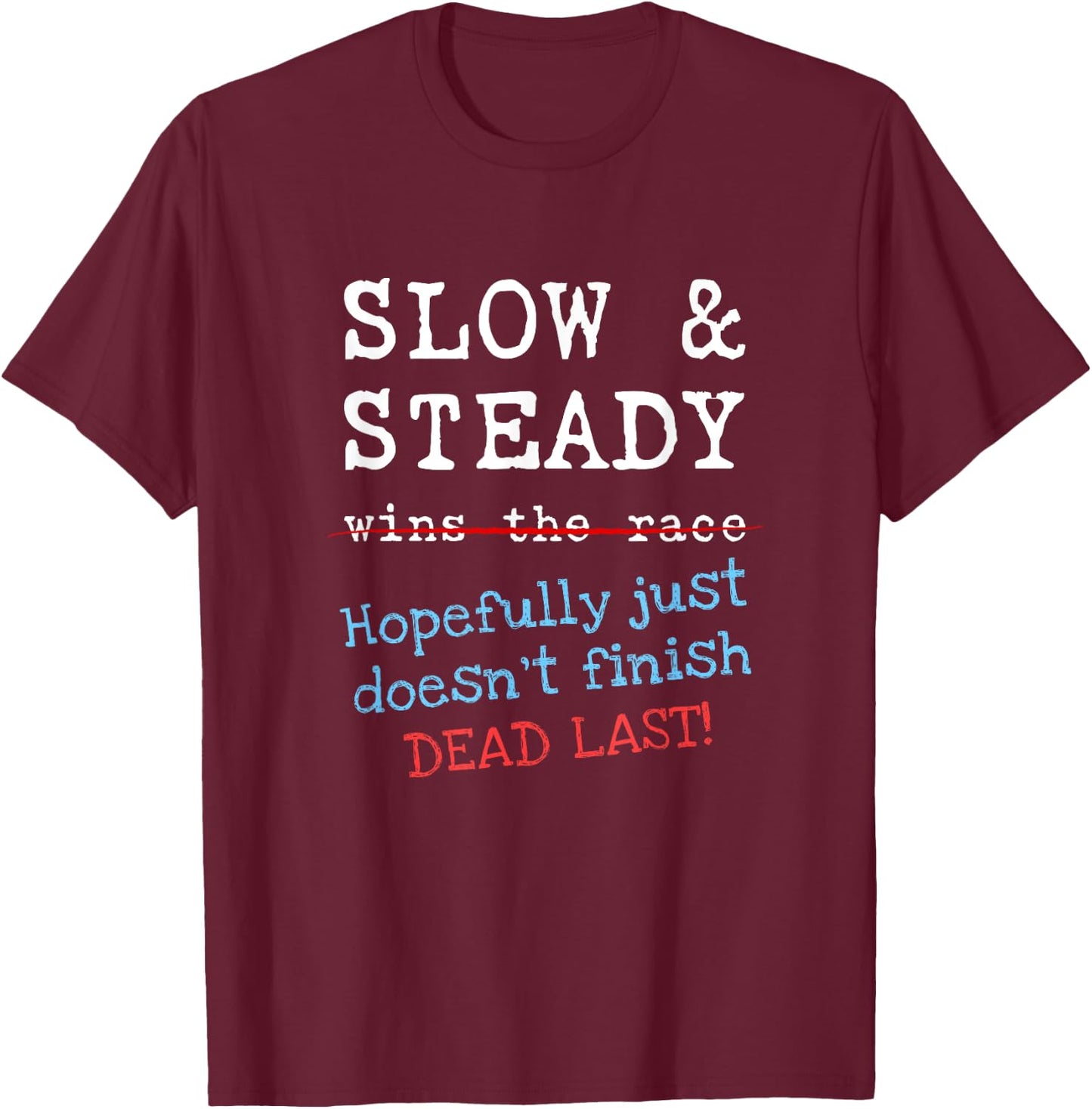 Slow and Steady Race Funny Road Running Runner Motivation T-Shirt - T-Shirt | Maroon