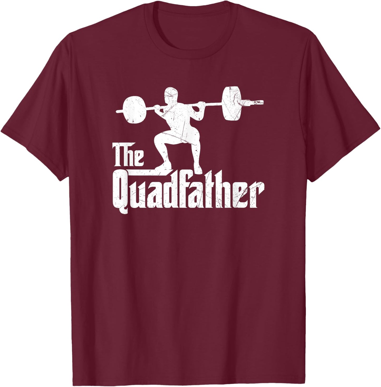 Funny The Quadfather Squat Weightlifter Exercise Fitness T-Shirt - T-Shirt | Maroon
