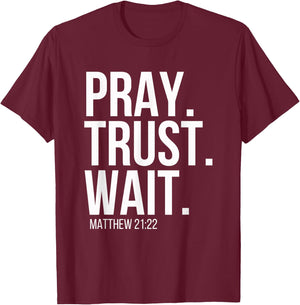 Pray. Trust. Wait. Christian Religious Verse Matthew 21:22 T-Shirt - T-Shirt | Maroon