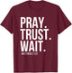 Pray. Trust. Wait. Christian Religious Verse Matthew 21:22 T-Shirt - T-Shirt | Maroon