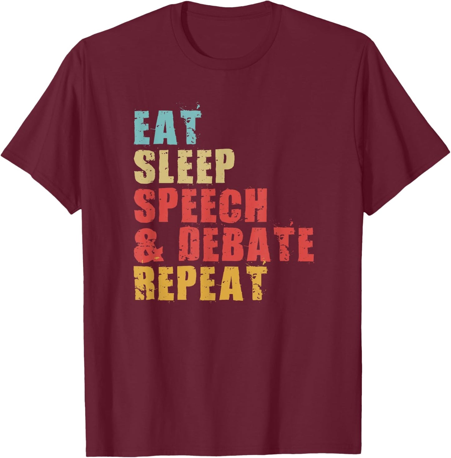 Eat Sleep Speech & Debate Repeat Motivational Gift ACE062d T-Shirt - T-Shirt | Maroon