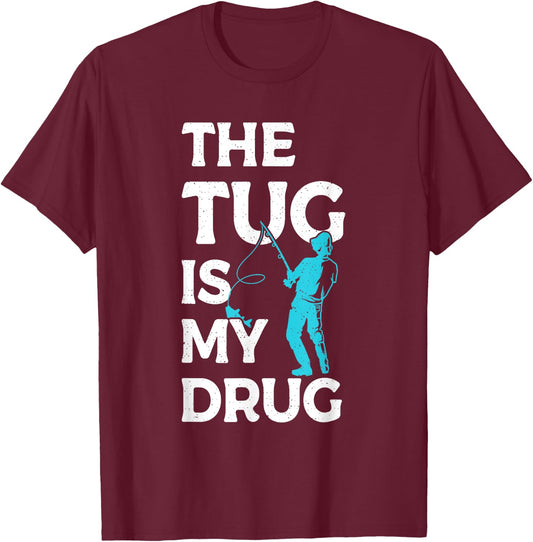 The Tug is my Drug Angling Hunting Fishing T-Shirt - T-Shirt | Maroon