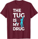 The Tug is my Drug Angling Hunting Fishing T-Shirt - T-Shirt | Maroon