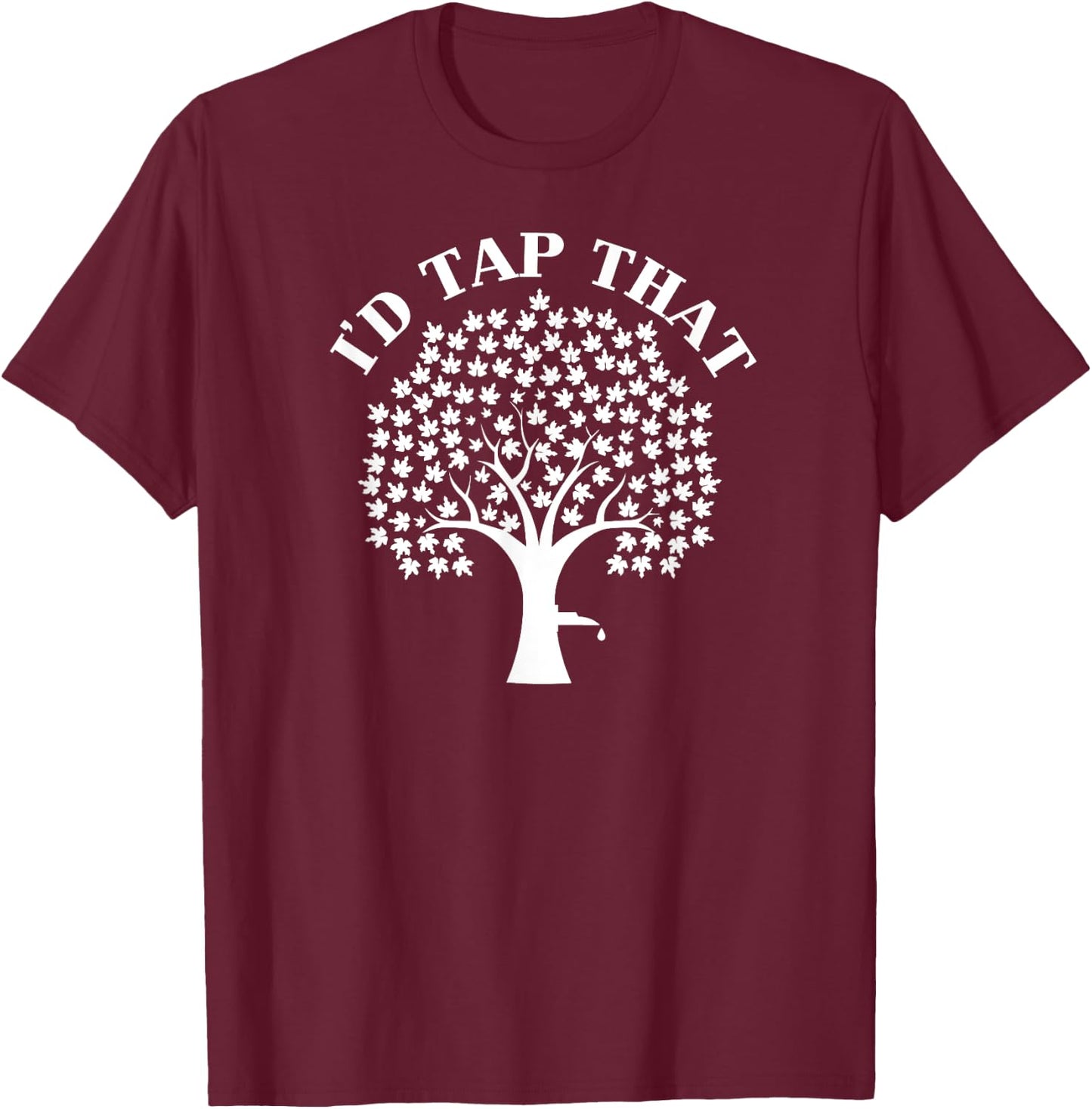 I would love tap that Maple For maple syrup T-Shirt - T-Shirt | Maroon