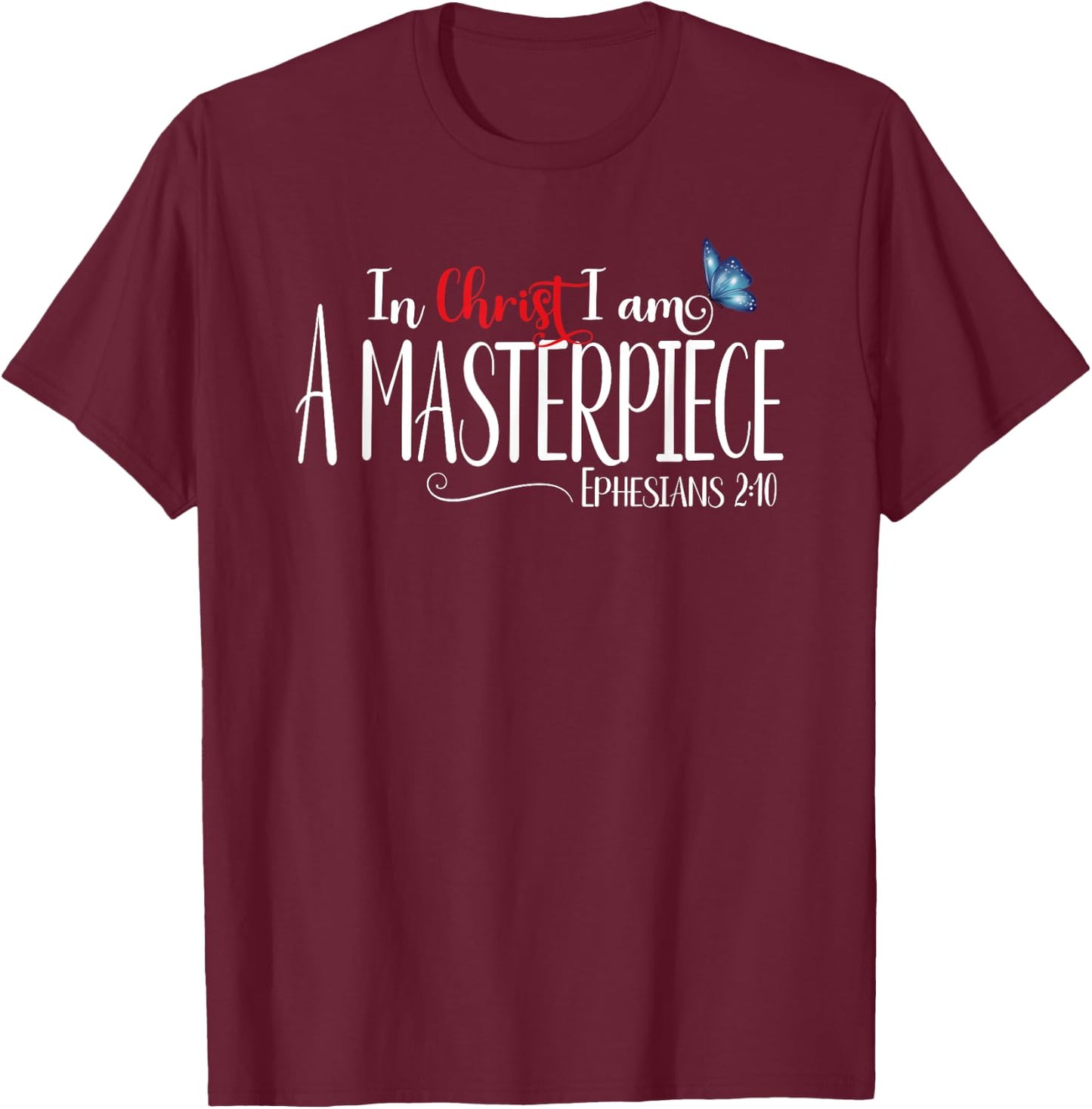Ephesians 2:10 - In Christ I Am A Masterpiece T-Shirt - T-Shirt | Maroon