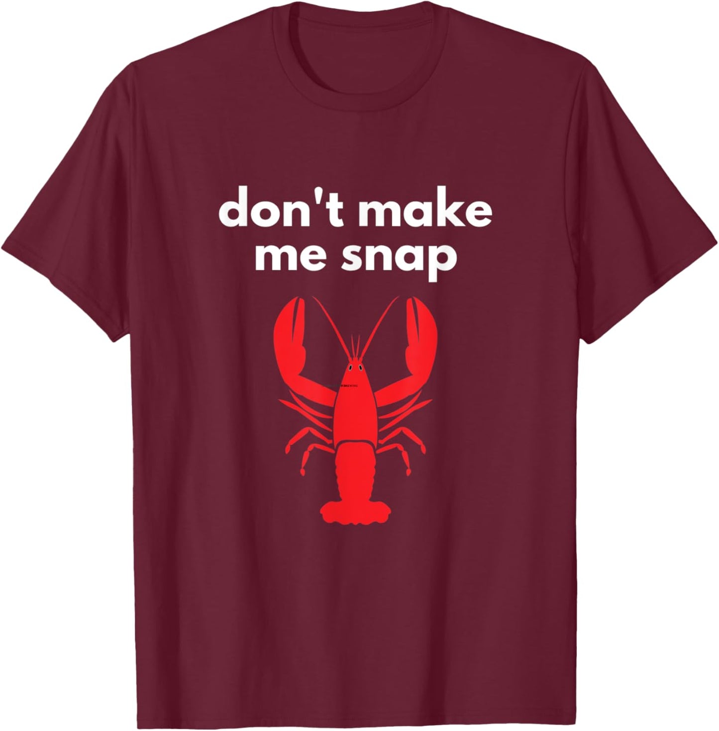 Don't Make Me Snap Crawfish Lobster Pun T-Shirt - T-Shirt | Maroon