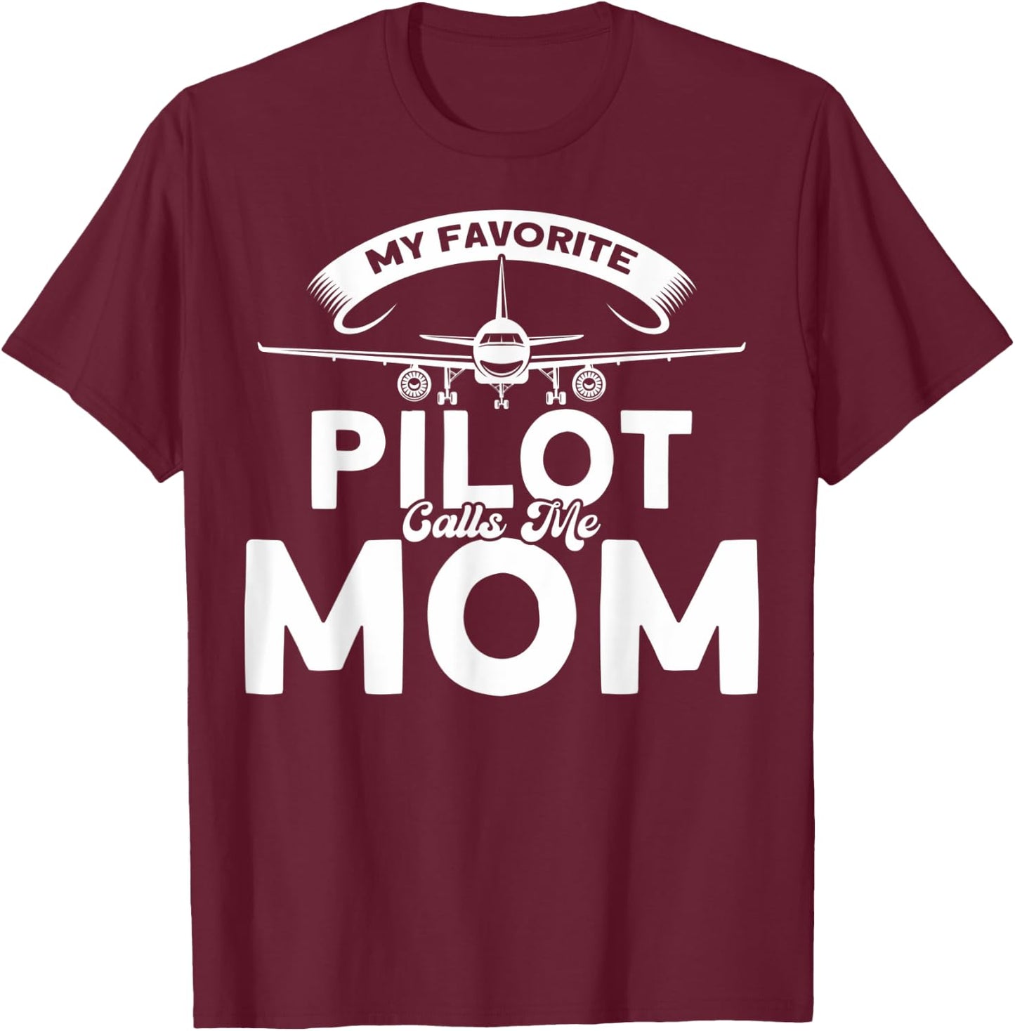 Pilot Moms Mom Of A Pilot My Favorite Pilot Calls Me Mom T-Shirt - T-Shirt | Maroon