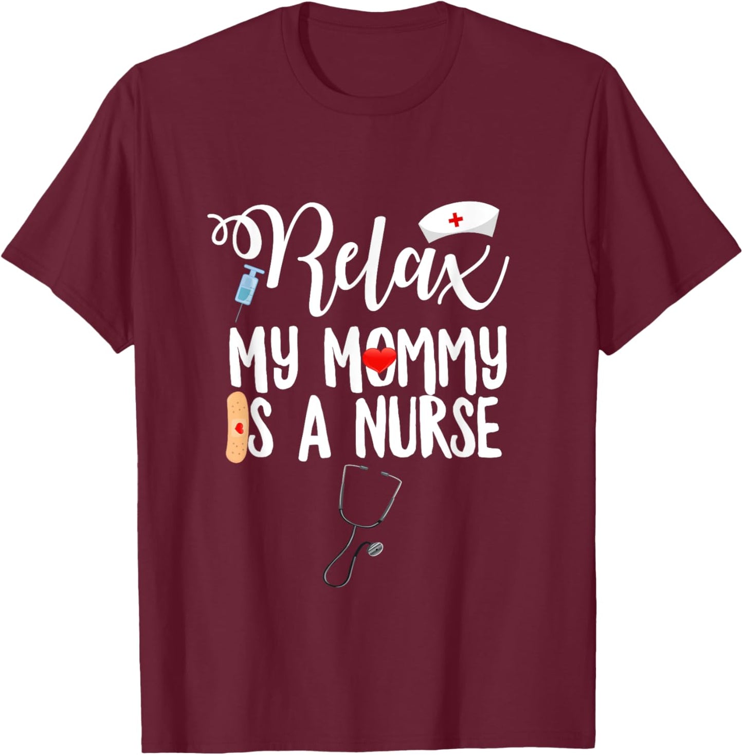 My Mommy Is A Nurse Registered Nursing Medical RN LPN T-Shirt - T-Shirt | Maroon