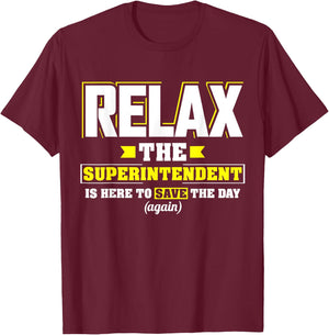 Relax the Superintendent is here Funny Superintendent T-Shirt - T-Shirt | Maroon