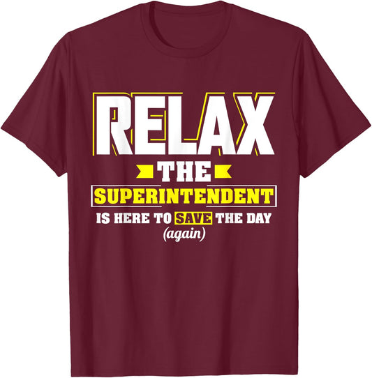 Relax the Superintendent is here Funny Superintendent T-Shirt - T-Shirt | Maroon