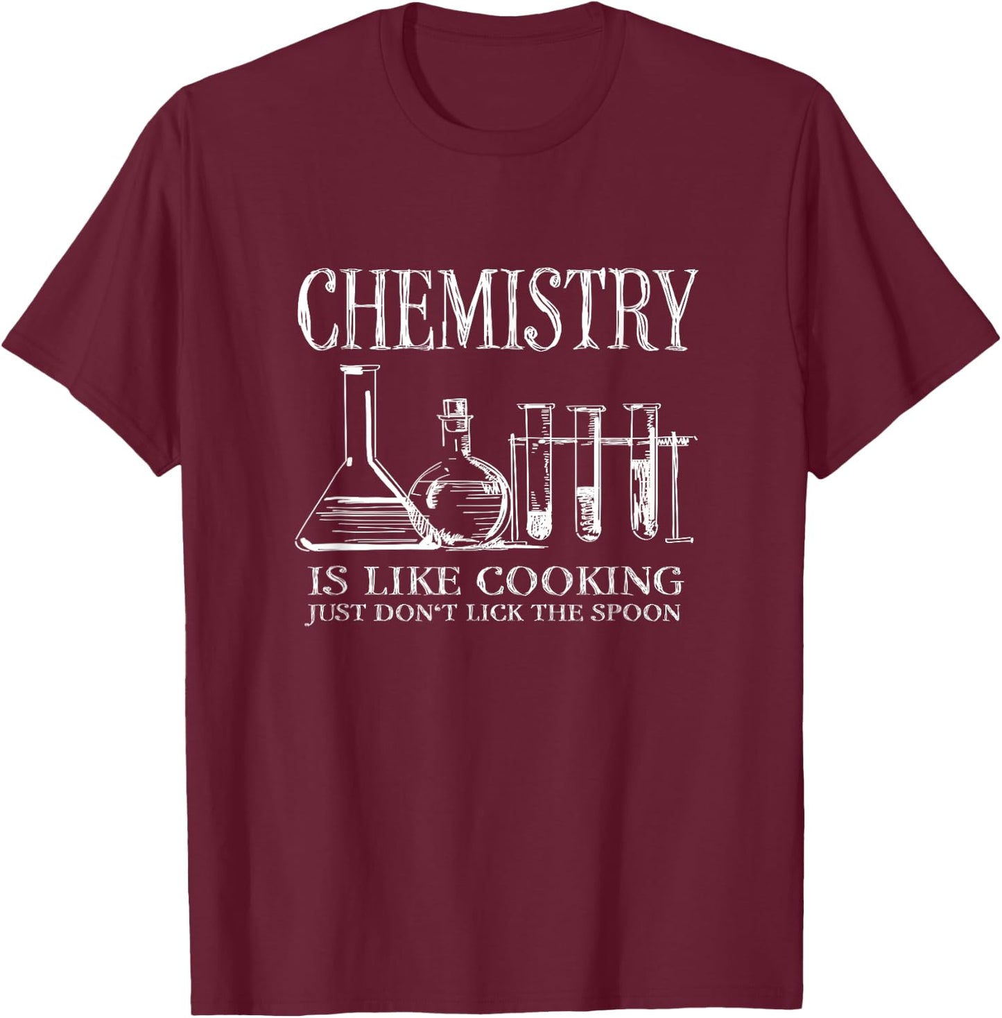 Chemistry Is Like Cooking Just Don't Lick The Spoon Science T-Shirt - T-Shirt | Maroon