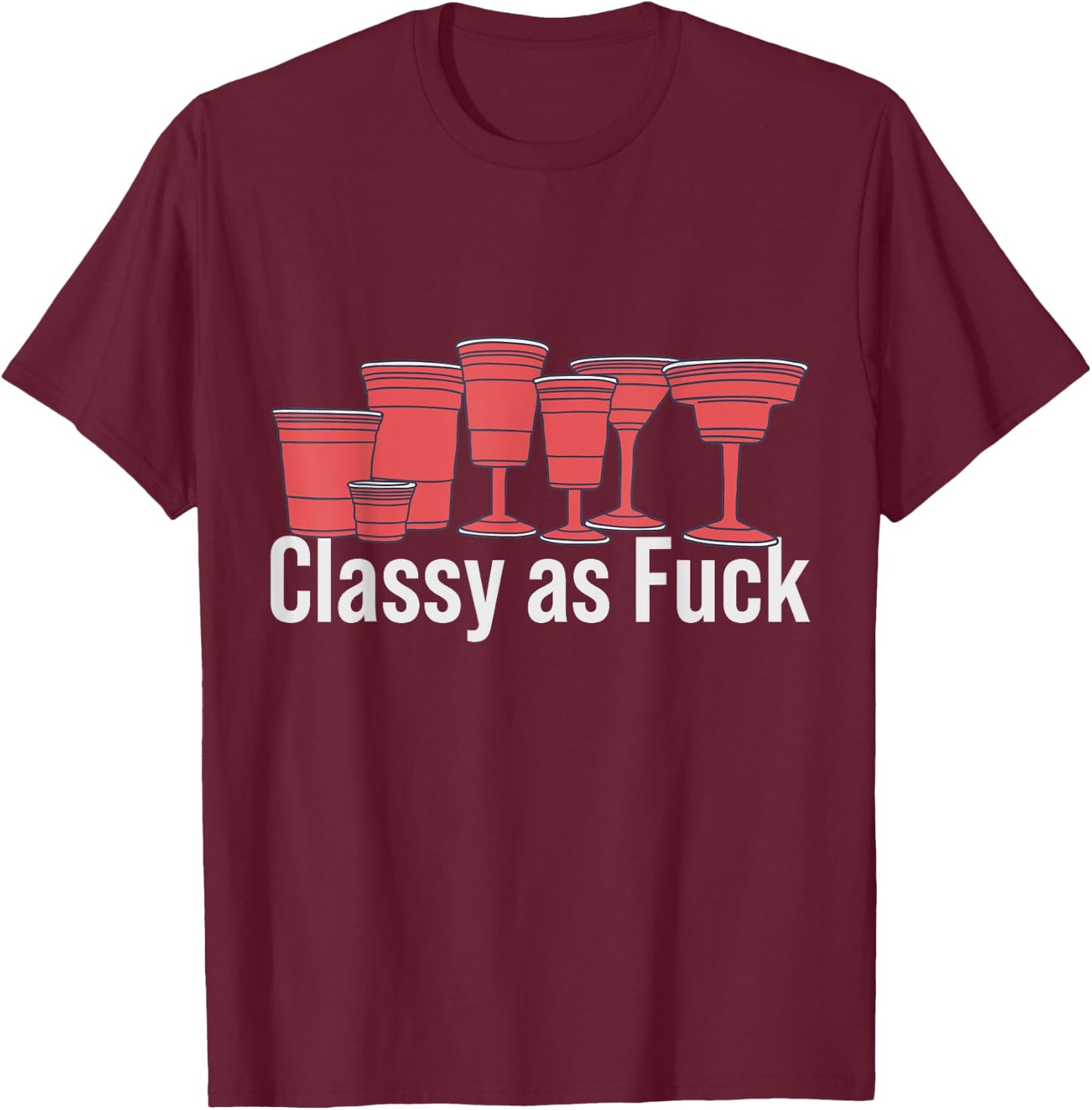 Red Solo Cup - Classy as Fuck - Plastic Cup T-Shirt - T-Shirt | Maroon