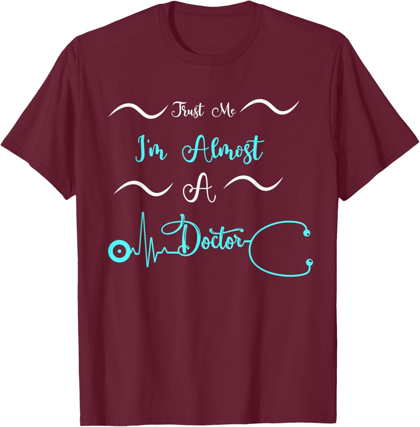 Funny Doctor Birthday Gifts Trust Me I'm Almost A Doctor T-Shirt - T-Shirt | Maroon