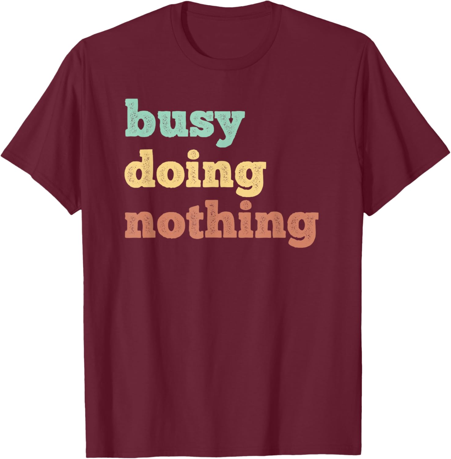 Busy Doing Nothing - Funny quote - Distressed retro colors T-Shirt - T-Shirt | Maroon