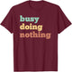 Busy Doing Nothing - Funny quote - Distressed retro colors T-Shirt - T-Shirt | Maroon
