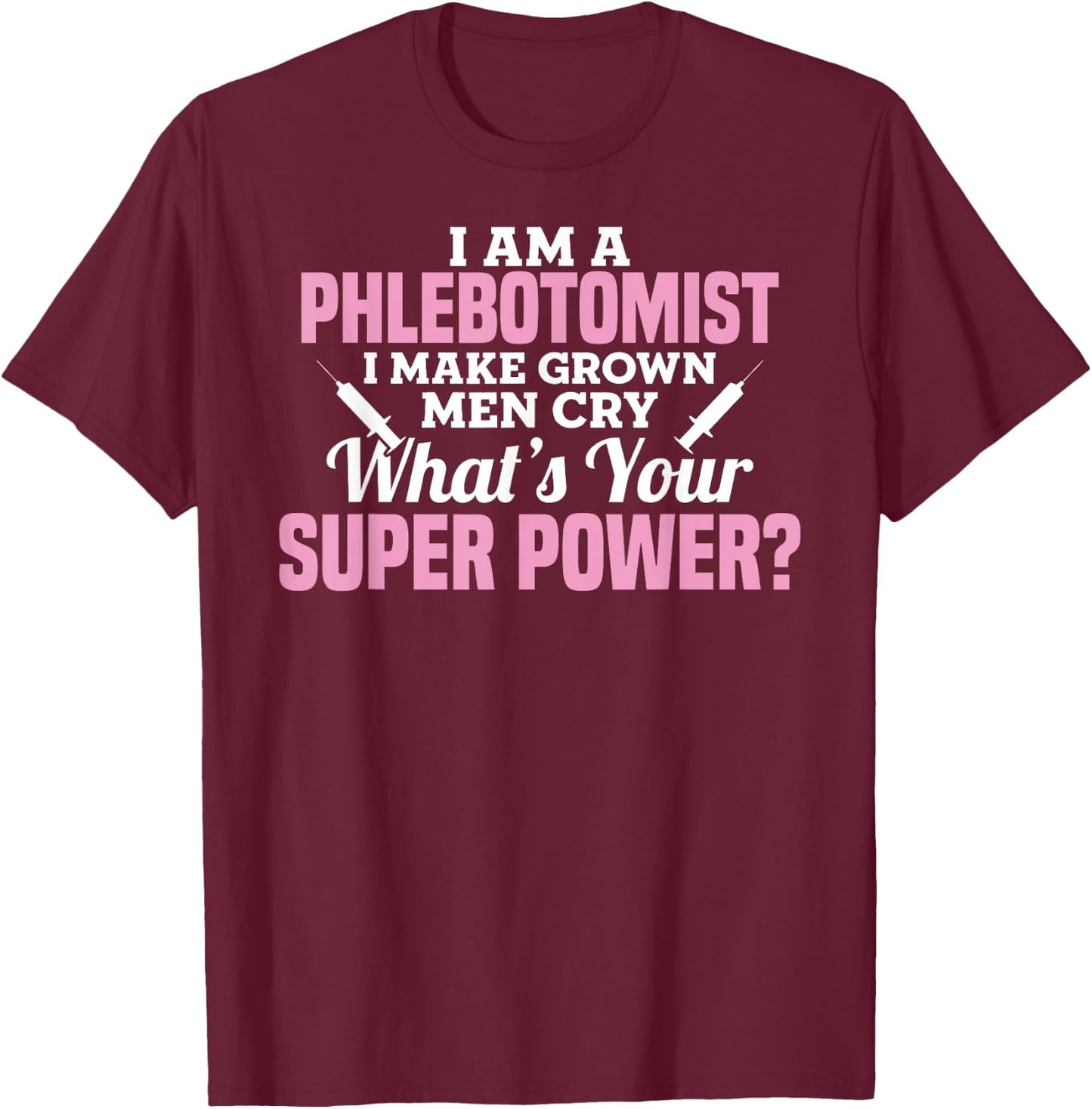 I'm A Phlebotomist Funny Phlebotomy Girl Women Men T-Shirt - T-Shirt | Maroon