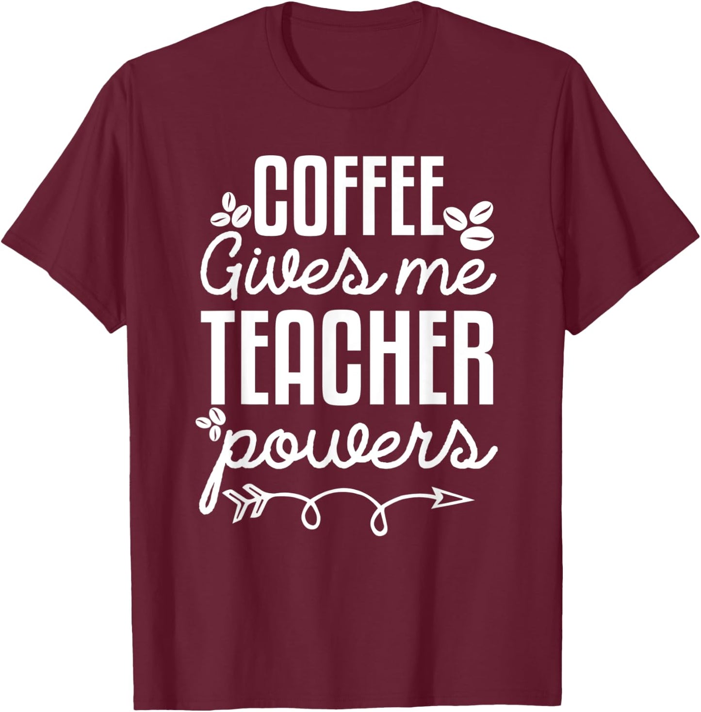 Coffee Gives Me Teacher Power Funny Teacher Coffee Love T-Shirt - T-Shirt | Maroon