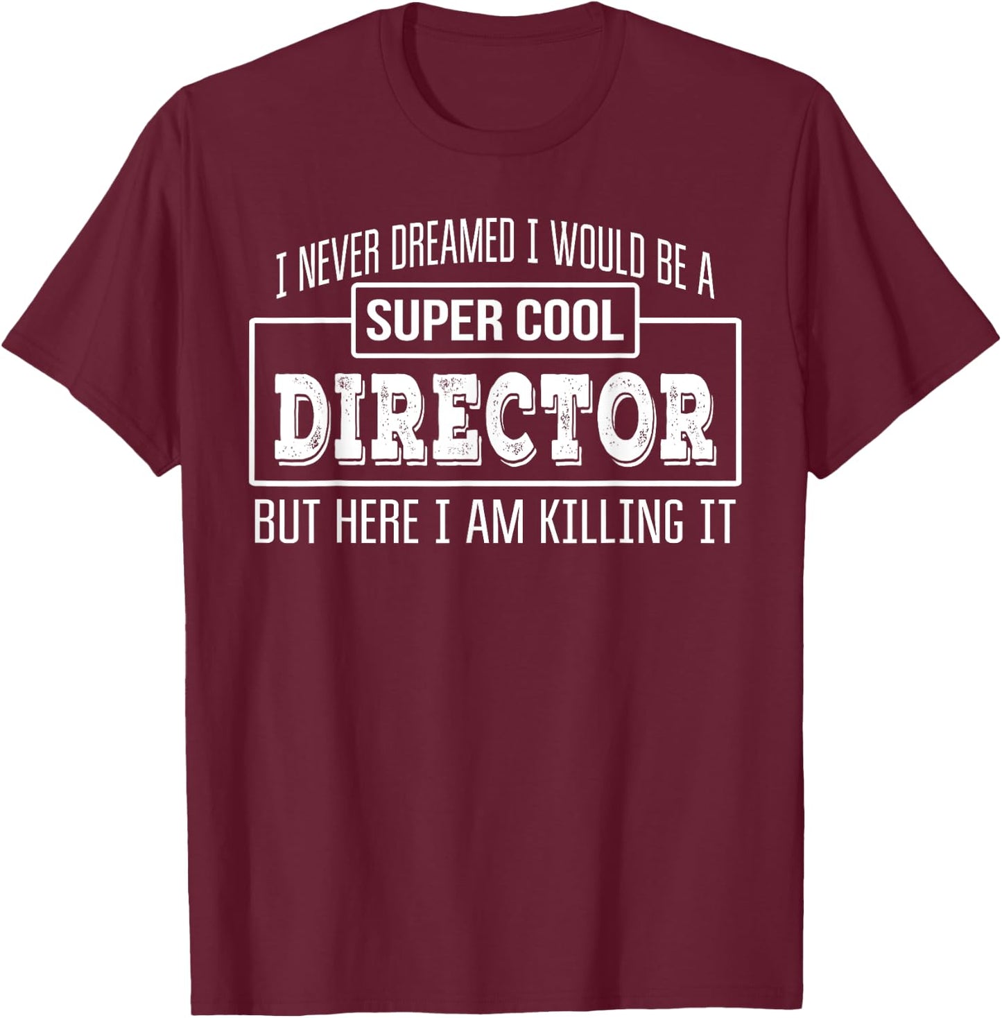 Funny Director Funny Appreciation Gift T-Shirt - T-Shirt | Maroon