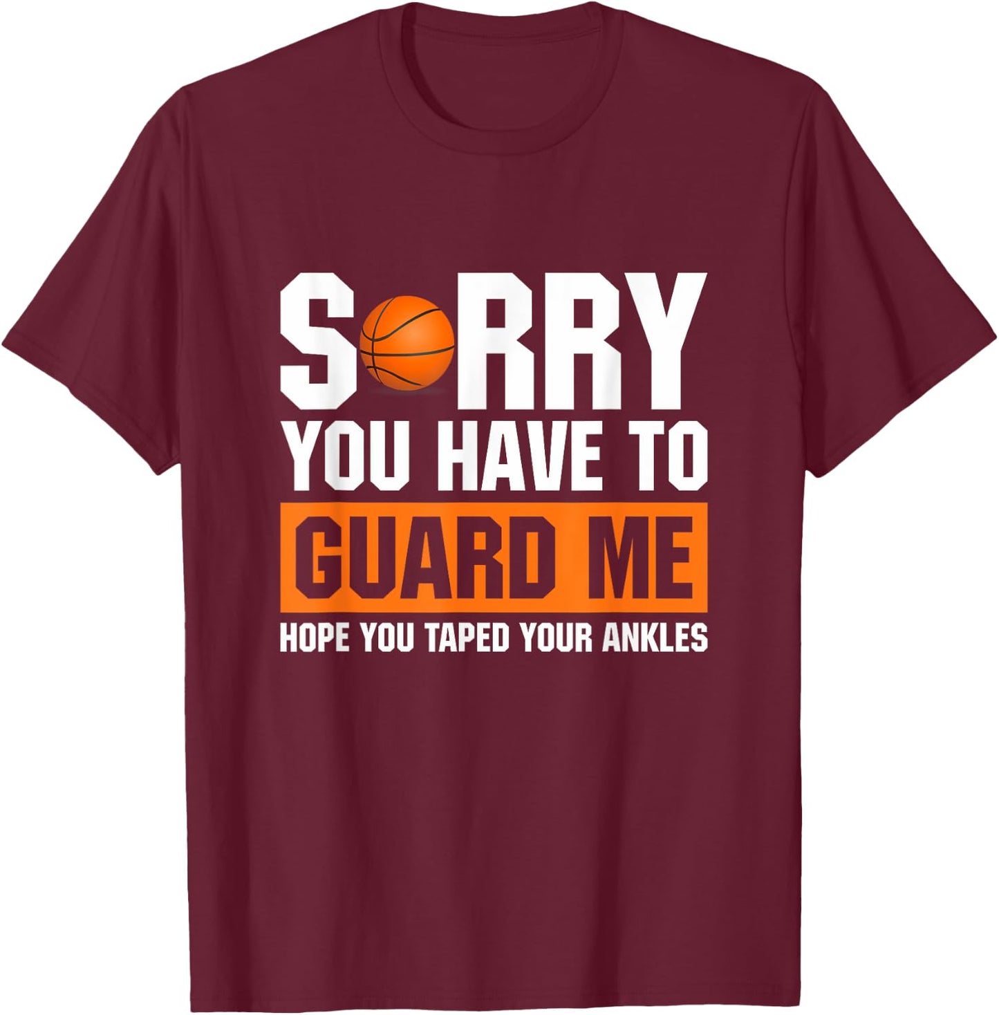 Ankle Breaker I Sorry You Have To Guard Me Funny Basketball T-Shirt - T-Shirt | Maroon