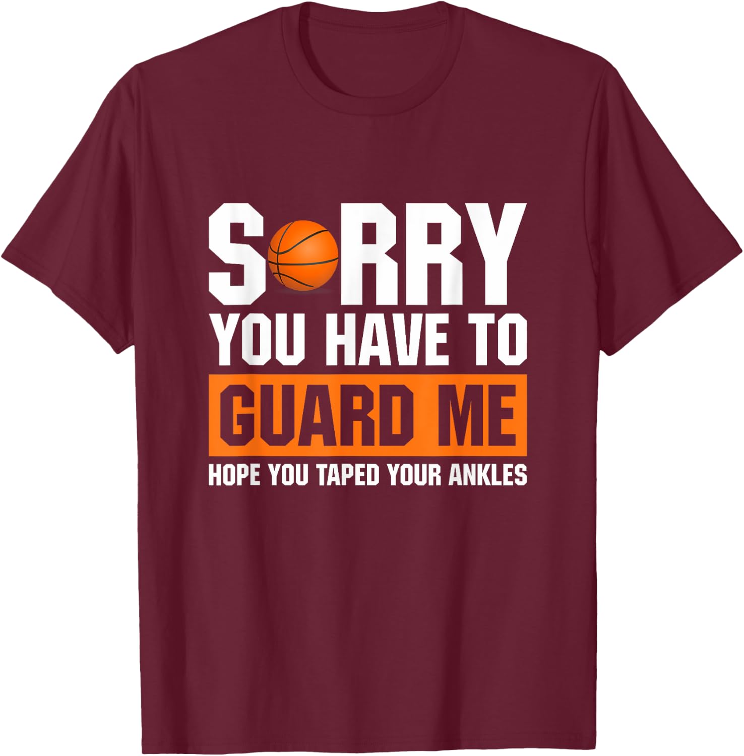 Ankle Breaker I Sorry You Have To Guard Me Funny Basketball T-Shirt - T-Shirt | Maroon